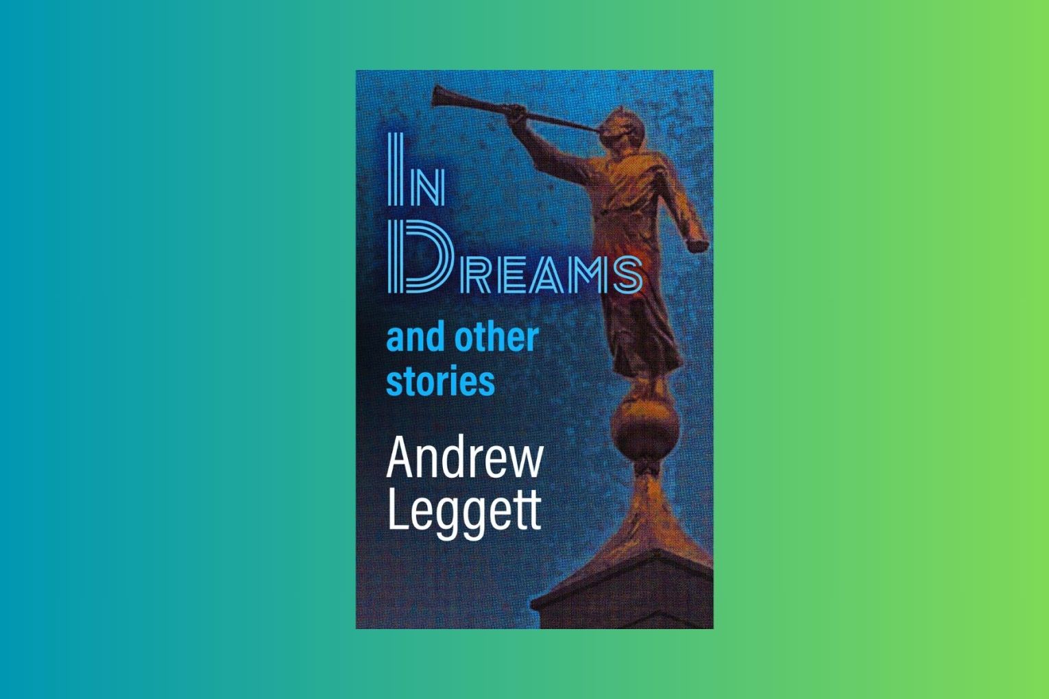 Readers will be intrigues by Andrew Leggett’s Brisbane in new book, In Dreams and Other Stories, which is rendered with documentary detail and surreal intensity.