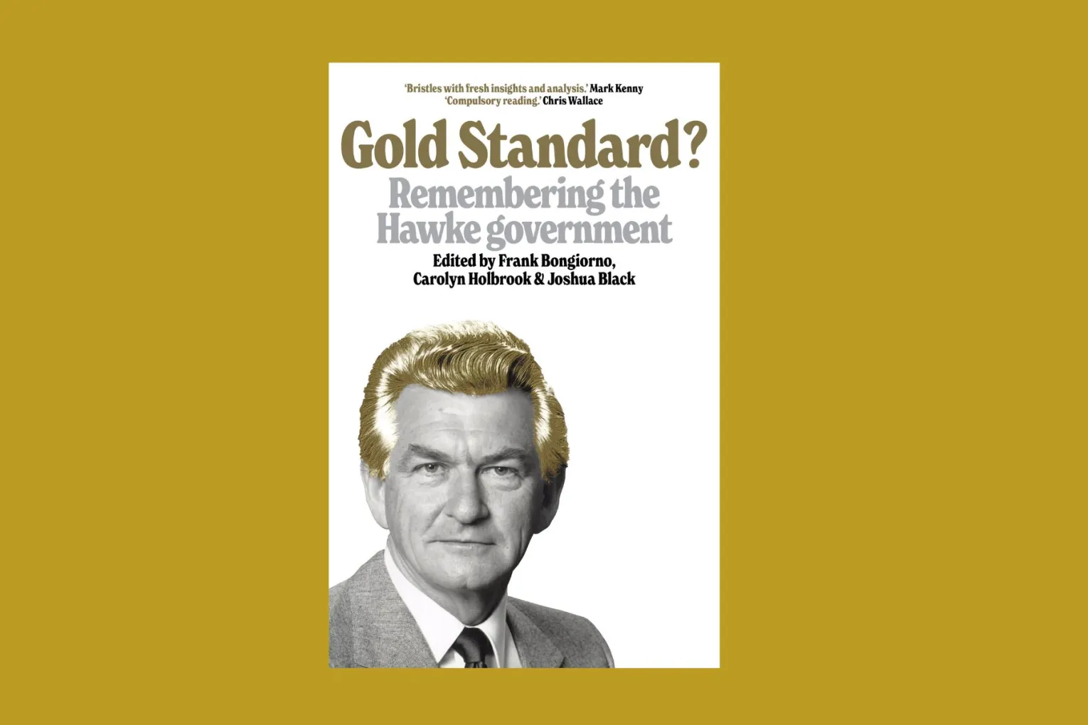 Gold Standard? Remembering the Hawke Government is a fascinating insight into a political era like no other.